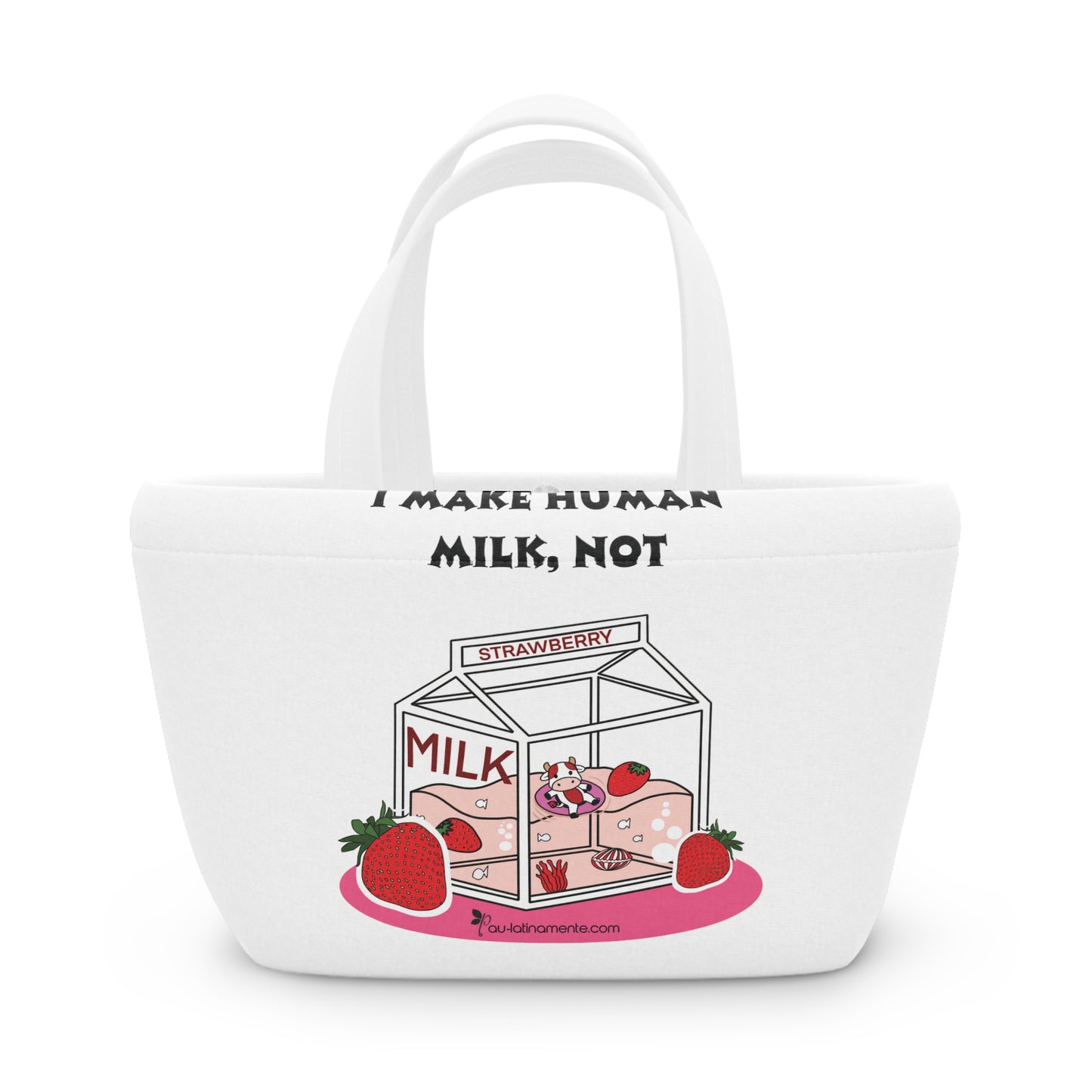I make human milk - Lunch Bag