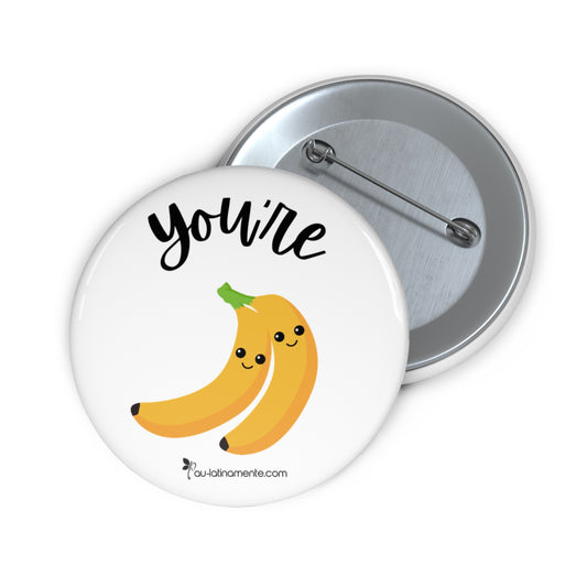 You’re bananas - Custom Pin Buttons