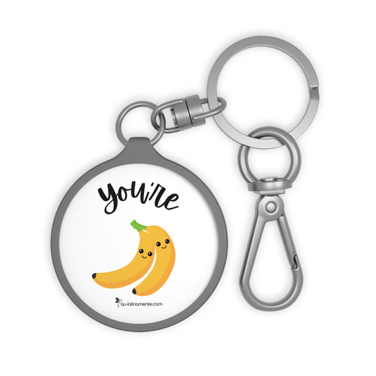 You’re bananas - Keyring Tag