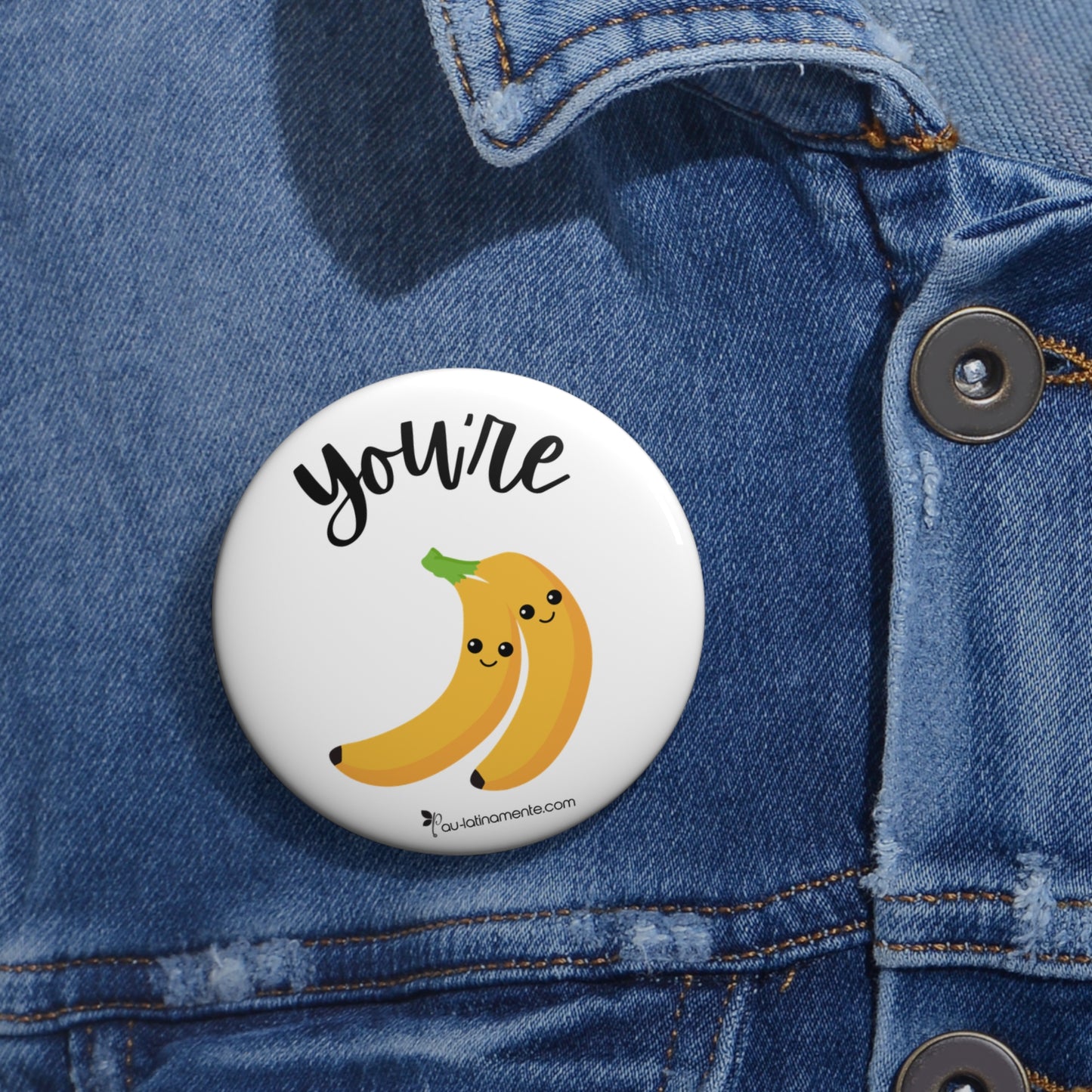 You’re bananas - Custom Pin Buttons