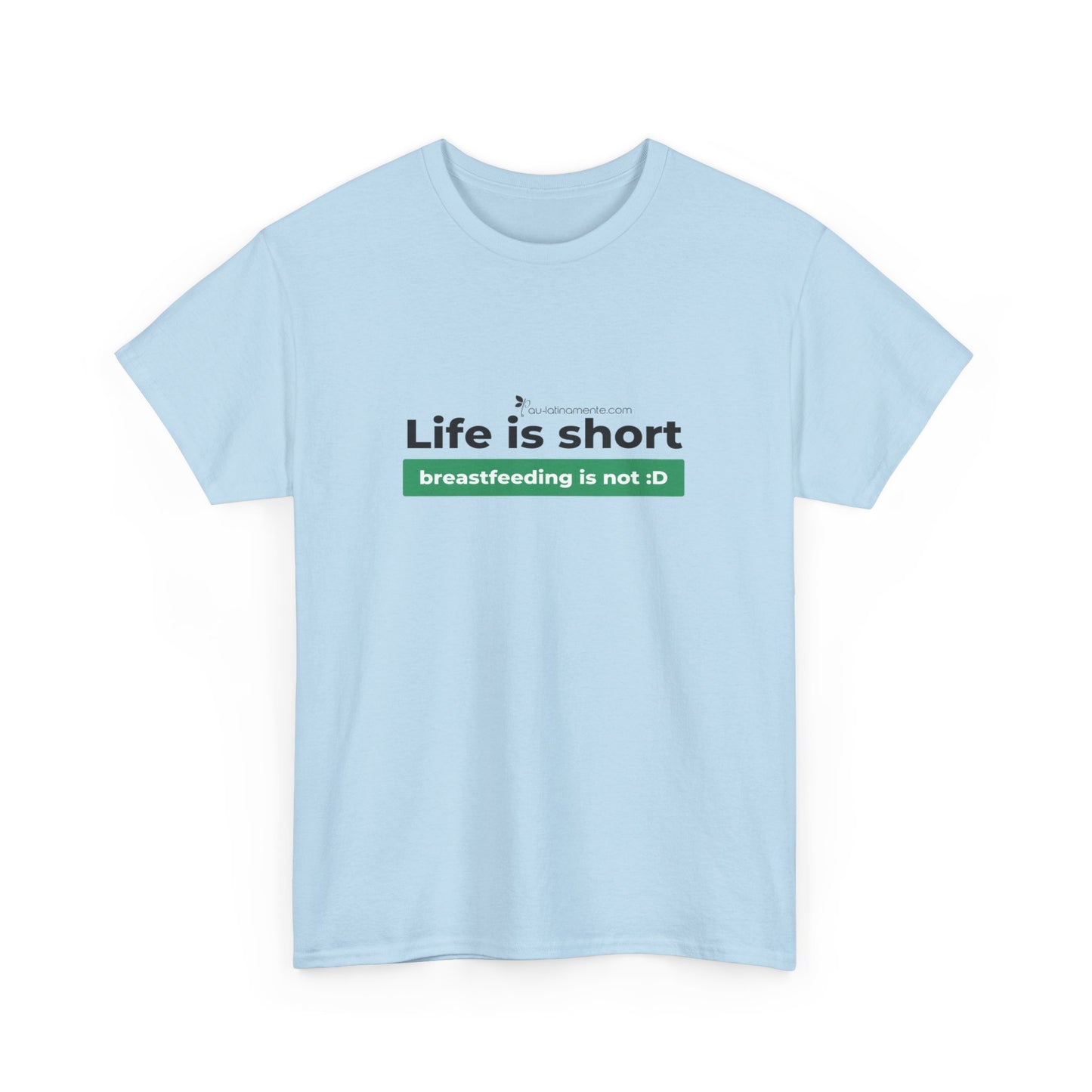 Life is short, breastfeeding is not (green line) - Unisex Heavy Cotton Tee