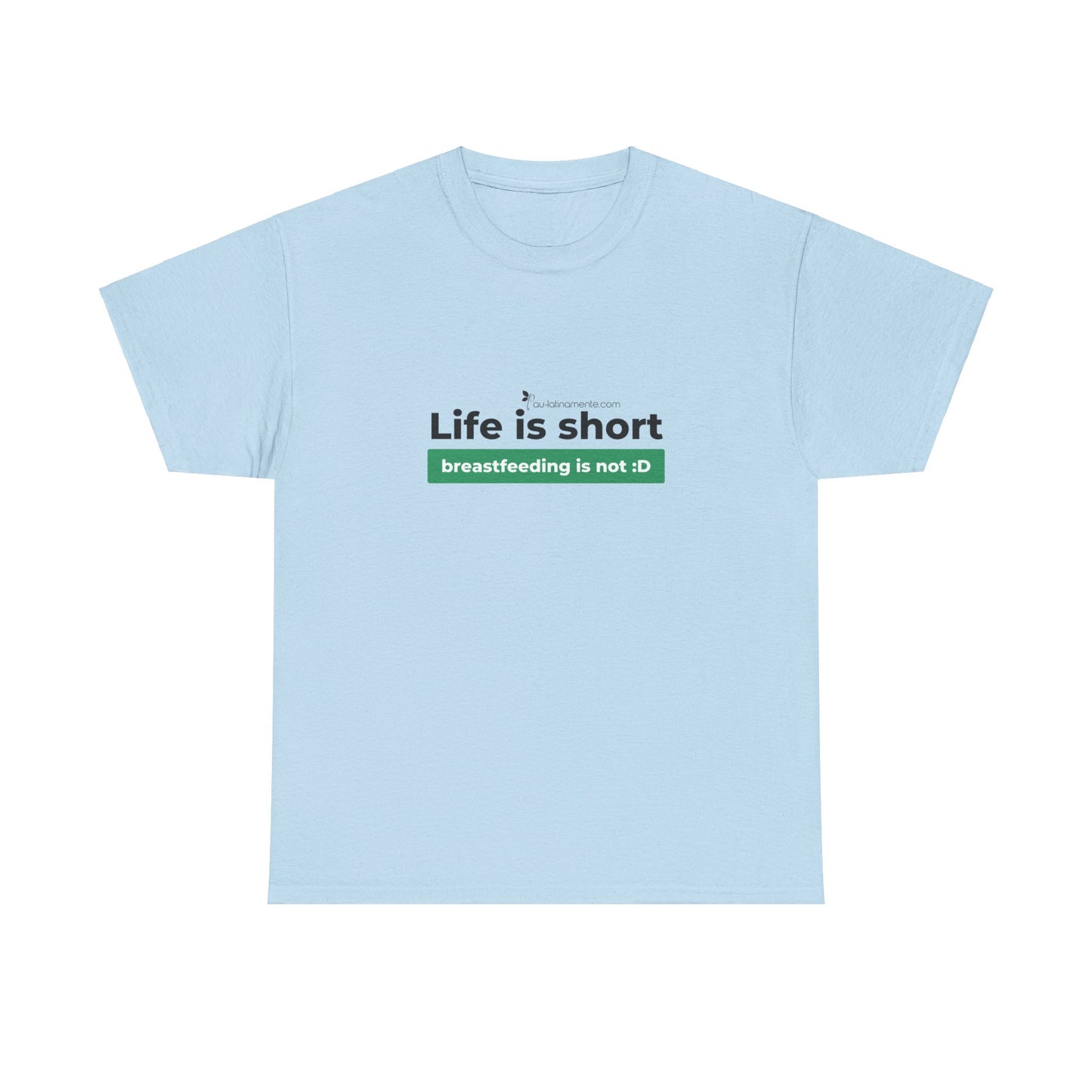 Life is short, breastfeeding is not (green line) - Unisex Heavy Cotton Tee